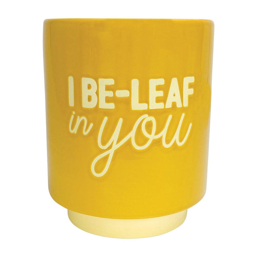 I Be-leaf in You Pot - Plant Homewares & Lifestyle